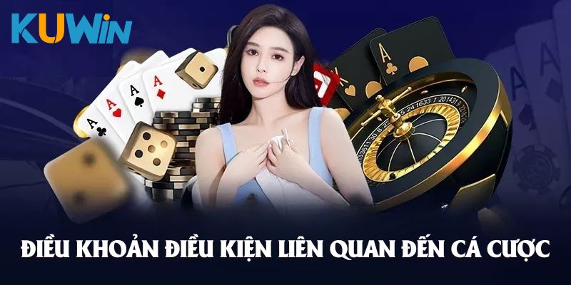 Điều khoản điều kiện liên quan đến quá trình cá cược tại Kuwin